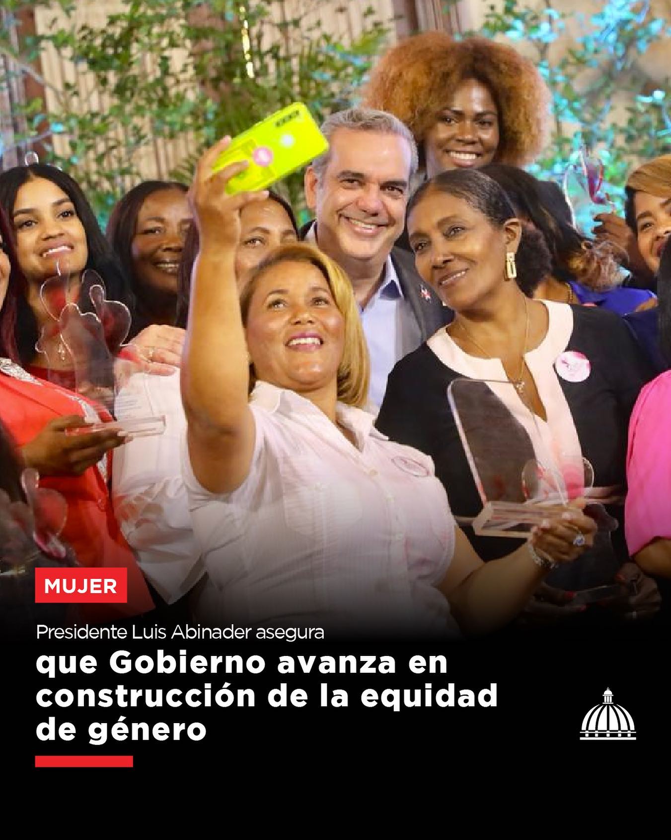 El Presidente Luis Abinader dijo que el Gobierno avanza en la construcción de una sociedad basada en la igualdad y la equidad de género